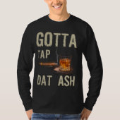 Cigars Gotta Tap dat Ash Cigar en T-shirt voor rok (Voorkant)