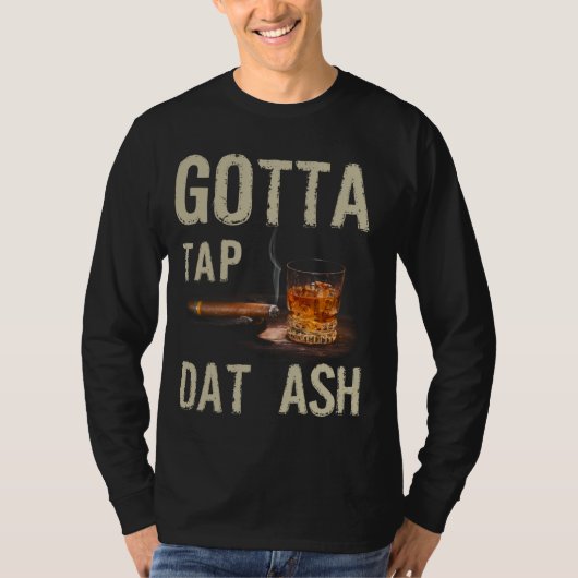 Cigars Gotta Tap dat Ash Cigar en T-shirt voor rok (Voorkant)