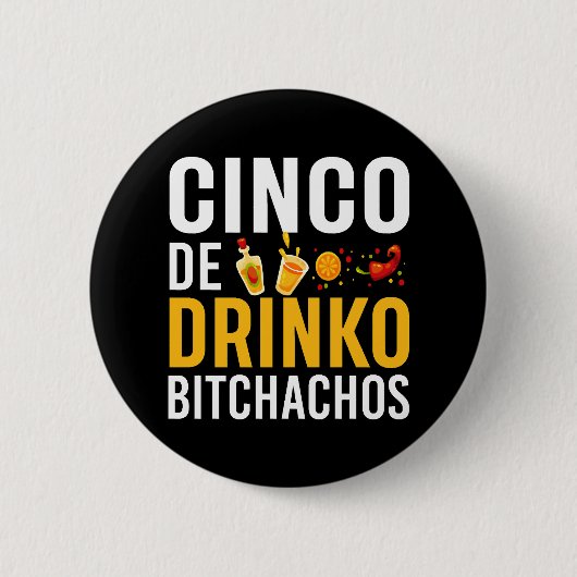 Cinco De Drinko Bitchachos Cinco De Mayo shirt Ronde Button 5,7 Cm (Voorkant)