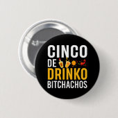 Cinco De Drinko Bitchachos Cinco De Mayo shirt Ronde Button 5,7 Cm (Voorkant /achterkant)