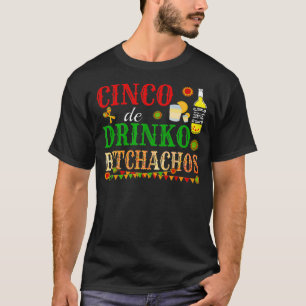 Cinco De Drinko Bitchachos Mannen vrouwen Drink T-shirt