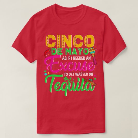 Cinco De Mayo alsof ik een excuus nodig heb om het T-shirt (Design voorkant)