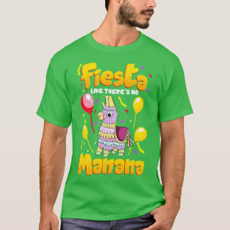 Cinco de mayo Funny Fiesta alsof er geen manana is T-shirt