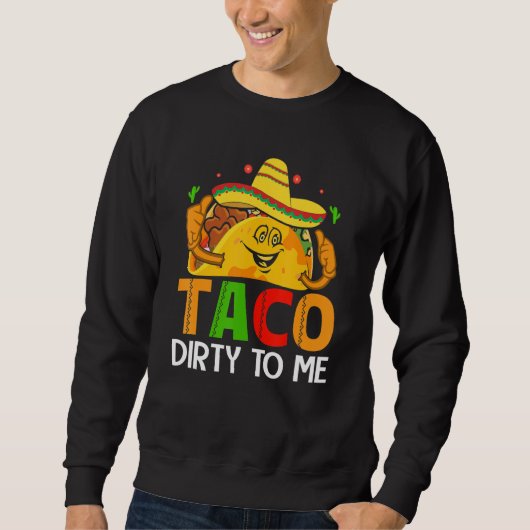 Cinco De Mayo Funny Taco Dirty to Me Sombrero Mexi Trui (Voorkant)