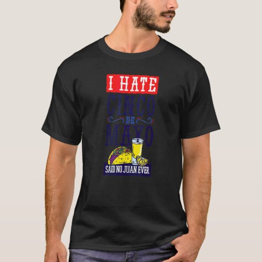 Cinco De Mayo I Hate zei tegen Juan Ever Tacos T-shirt (Voorkant)