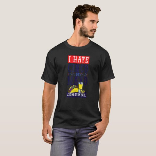 Cinco De Mayo I Hate zei tegen Juan Ever Tacos T-shirt (Voorkant volledig)