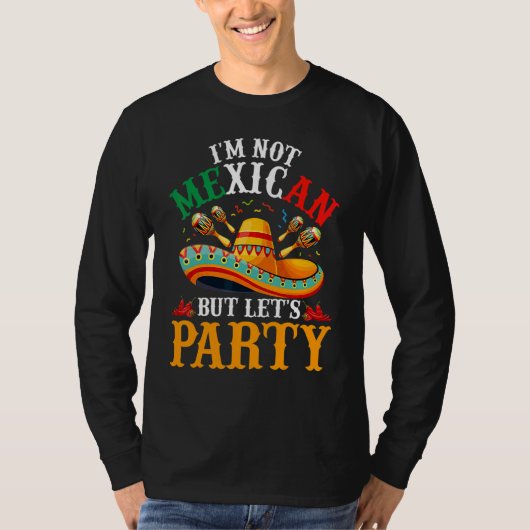 Cinco de Mayo Ik ben niet Mexicaans, maar laten we T-shirt (Voorkant)