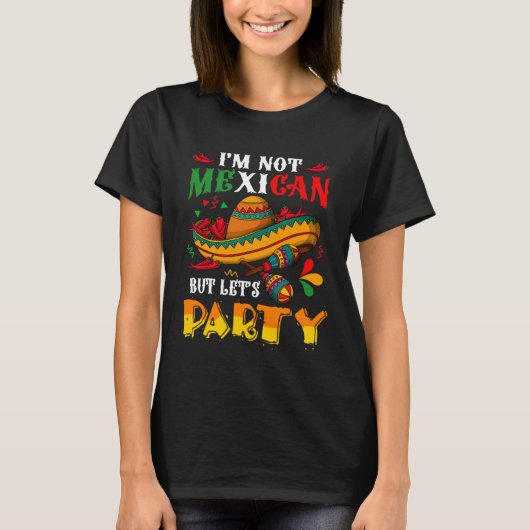 Cinco De Mayo Lets Fiesta I m Not Mexican But Let T-shirt (Voorkant)