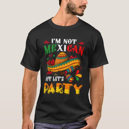Cinco De Mayo Lets Fiesta I m Not Mexican But Let T-shirt (Voorkant)