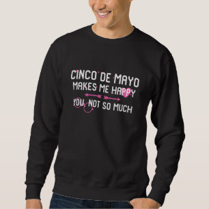 Cinco De Mayo maakt me blij dat je niet zo veel Me Trui