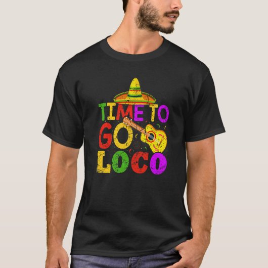 Cinco de Mayo Mexicaanse tijd om naar Loco te gaan T-shirt (Voorkant)