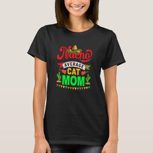 Cinco de Mayo Nacho Average cat mom celebrate fies T-shirt (Voorkant)