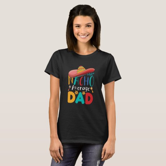 Cinco de Mayo Nacho Average dad celebrate fiesta T-shirt (Voorkant volledig)