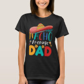 Cinco de Mayo Nacho Average dad celebrate fiesta T-shirt (Voorkant)
