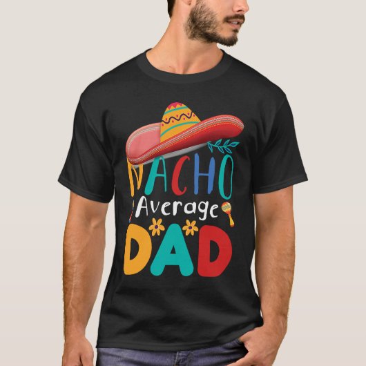 Cinco de Mayo Nacho Average dad celebrate fiesta T-shirt (Voorkant)