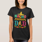 Cinco de Mayo Nacho Average dad celebrate fiesta T-shirt (Voorkant)