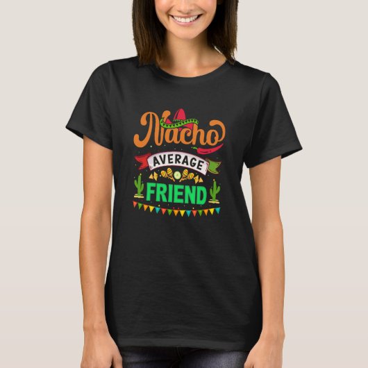 Cinco de Mayo Nacho Average friend celebrate fiest T-shirt (Voorkant)