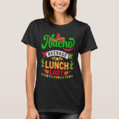 Cinco de Mayo Nacho Average launch lady celebrate  T-shirt (Voorkant)