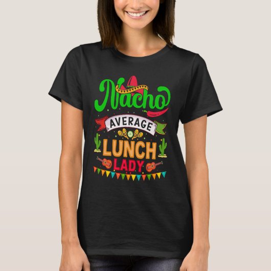 Cinco de Mayo Nacho Average launch lady celebrate  T-shirt (Voorkant)
