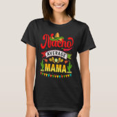 Cinco de Mayo Nacho Average mama celebrate fiesta T-shirt (Voorkant)