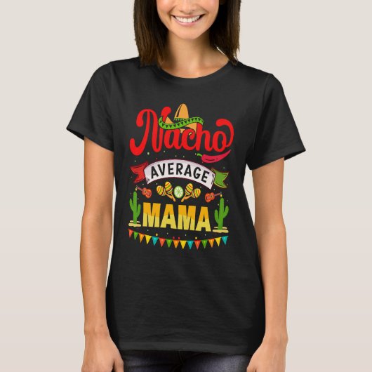Cinco de Mayo Nacho Gemiddelde mama viert fiesta T-shirt (Voorkant)