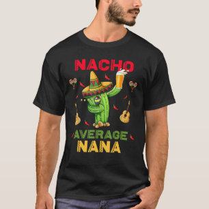 Cinco De Mayo Nacho Gemiddelde Nana Nachos T-shirt