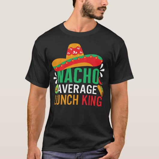 Cinco De Mayo Shirt, Nacho Gemiddelde Lunchkoning T-shirt (Voorkant)
