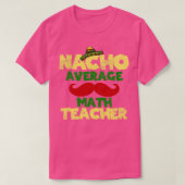 Cinco de Mayo Wiskunde Teacher Nacho Gemiddelde T-shirt (Design voorkant)