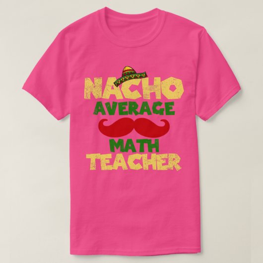 Cinco de Mayo Wiskunde Teacher Nacho Gemiddelde T-shirt (Design voorkant)