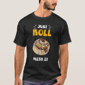 Cinnamon Roll Just Roll With It T-shirt (Voorkant)