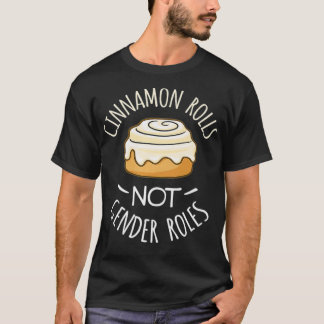 Cinnamon Rolls NO Gender Rolls T-shirt