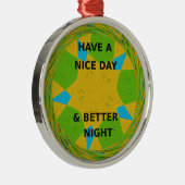 Circulair ontwerp "Fijne dag en betere nacht" Metalen Ornament (Rechts)