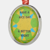 Circulair ontwerp "Fijne dag en betere nacht" Metalen Ornament (Links)