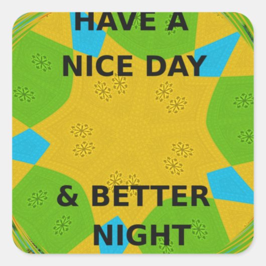 Circulair ontwerp "Fijne dag en betere nacht" Vierkante Sticker (Voorkant)