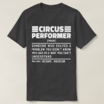 Circus Performer Noun Definition Funny Show Lover T-shirt<br><div class="desc">Gezegden van een circusartiest: "Circusartiest is iemand die een probleem oplost waarvan je niet wist dat je het had op een manier die je niet kunt begrijpen". Pak dit Funny Circus Performer ontwerp als een grappig cadeau voor een geweldige moeder,  vader of vriend.</div>