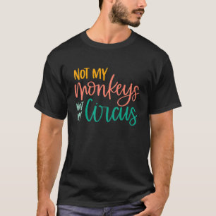 Circusdier Niet Mijn Circus Niet Mijn Apen Sarcast T-shirt