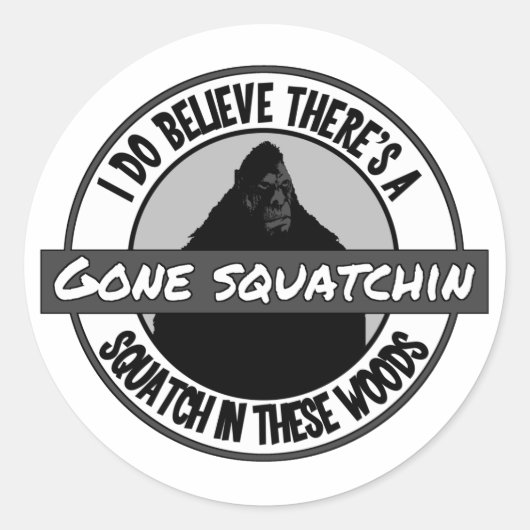 Cirkel - Gone Squatchin' - Verpletteren in deze Bo Ronde Sticker (Voorkant)