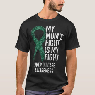 Cirrhosis My Mom s Fight Is My Fight Liver Disease T-shirt