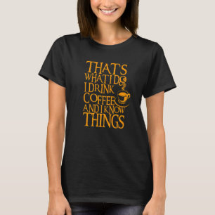 Citaat I Drink Koffie & ik ken dingen T-shirt