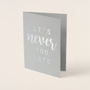 Citaat IV   Het is nooit te laat Folie Kaarten