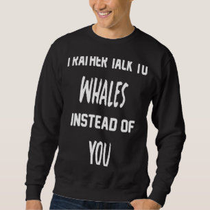 Citaat voor walvis Ik praat liever met walvissen i Trui