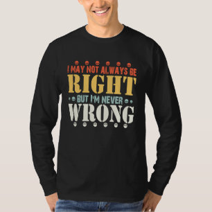 citaten Ik heb misschien niet altijd gelijk, maar T-shirt