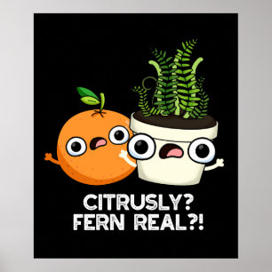 Citrusly Fern Real Funny Citrus Plant Pun Dark BG Poster
