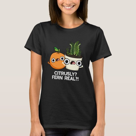 Citrusly Fern Real Funny Citrus Plant Pun Dark BG T-shirt (Voorkant)