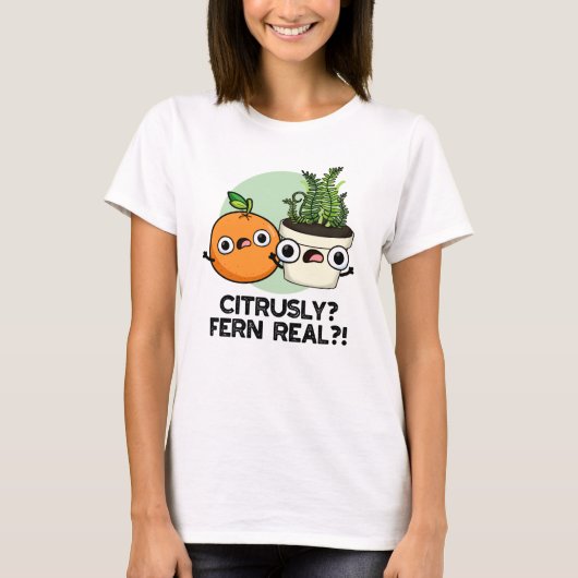 Citrusly Fern Real Funny Citrus Plant Pun T-shirt (Voorkant)