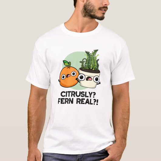 Citrusly Fern Real Funny Citrus Plant Pun T-shirt (Voorkant)