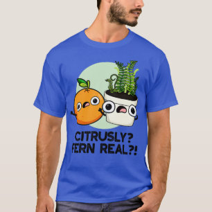 Citrusly Fern Real Funny Fruit Plant Pun 1 T-shirt
