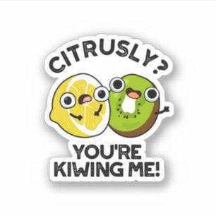 Citrusly, je geeft me schamel. sticker