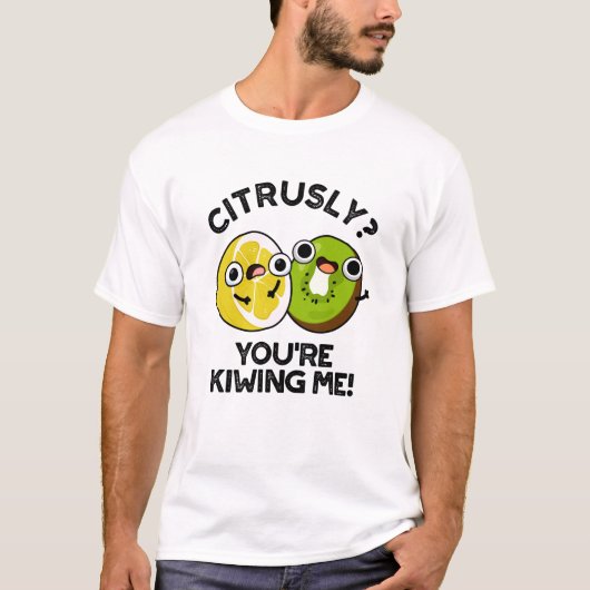 Citrusly, je geeft me schamel. t-shirt (Voorkant)