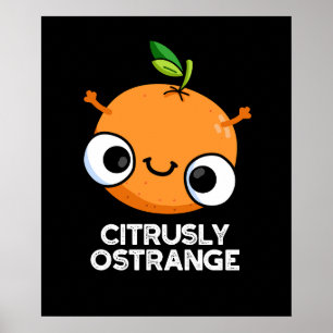 Citrusly Oodd Funny Strange Oranje Pun Dark BG Poster